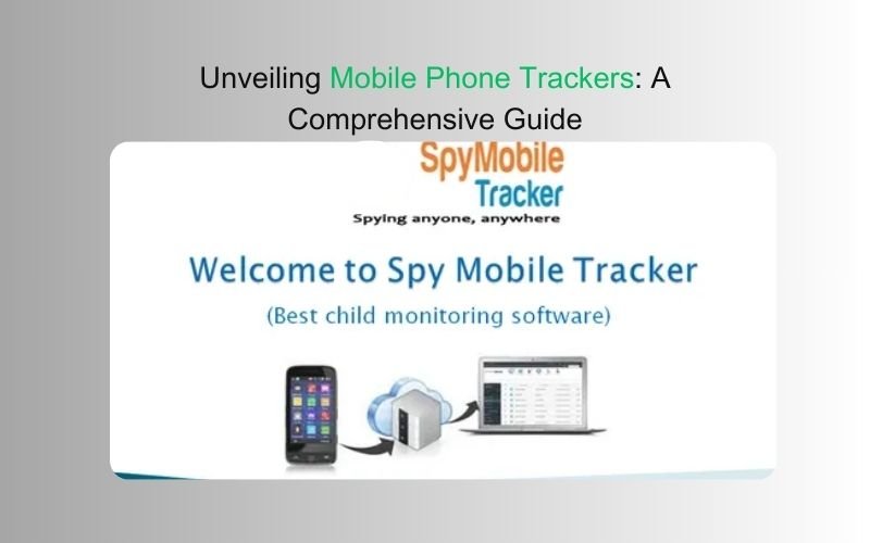 Unveiling Mobile Phone Trackers: A Comprehensive Guide