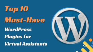 Top 10 Must-Have WordPress Plugins for Virtual Assistants